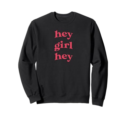 Hey Girl Hey Sweatshirt von Trendy Teen Shirts