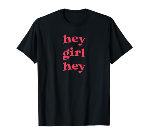 Hey Girl Hey T-Shirt von Trendy Teen Shirts