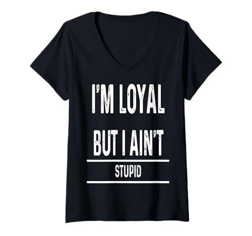 Damen I Am Loyal But Not Stupid Funny Sarcastic Men Women Gift Art T-Shirt mit V-Ausschnitt von Trendy Today