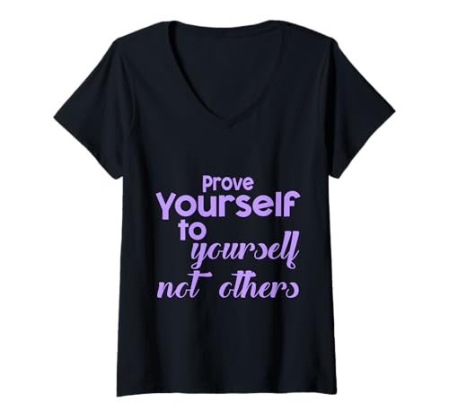 Damen Prove Yourself to Yourself Not Others Motvational Inspiring T-Shirt mit V-Ausschnitt Damen Prove Yourself to Yourself Not Others Motvational Inspiring T-Shirt mit V-Ausschnitt von Trendy Today