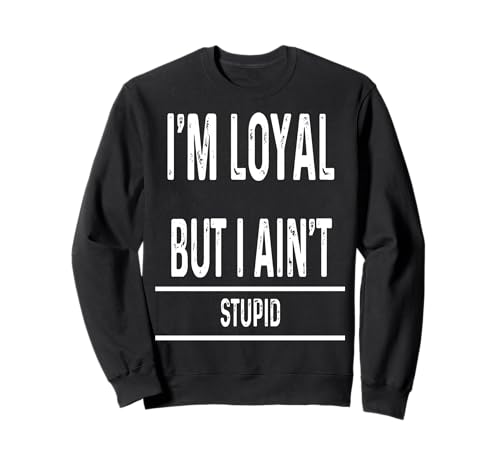 I Am Loyal But Not Stupid Funny Sarcastic Men Women Gift Art Sweatshirt von Trendy Today
