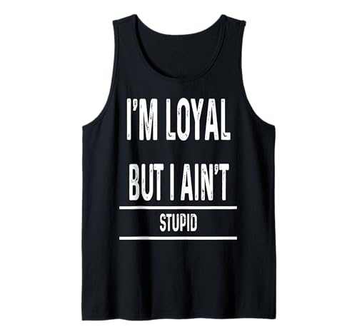 I Am Loyal But Not Stupid Funny Sarcastic Men Women Gift Art Tank Top von Trendy Today