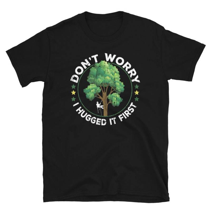 Arborist Don't Worry I Hugged It First T-Shirt von TrendyTeeTime