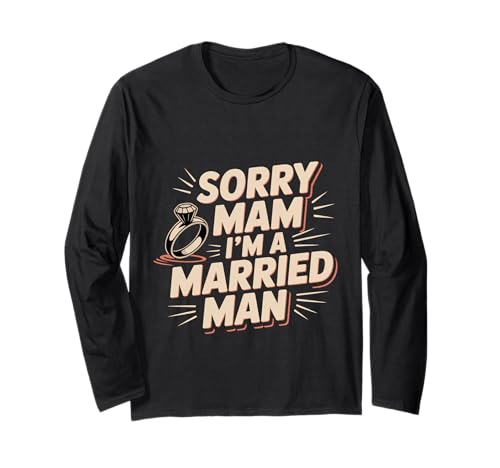 Sorry Mam I'm A Married Man Treue Eheenheirat Langarmshirt von Treuer Ehemann Humor Humor