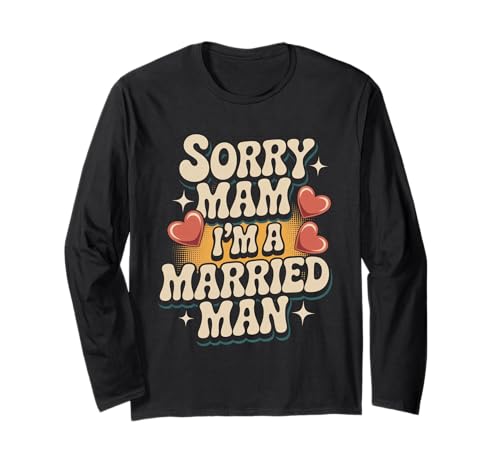 Sorry Mam I'm A Married Man Treue Eheenheirat - Langarmshirt von Treuer Ehemann Humor Humor