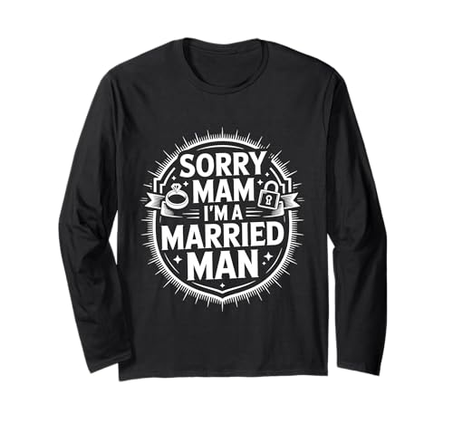 Sorry Mam I'm A Married Man Treue Eheenheirat - Langarmshirt von Treuer Ehemann Humor Humor
