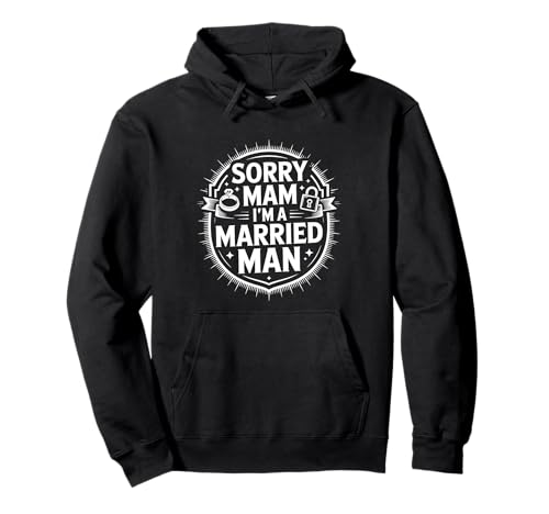 Sorry Mam I'm A Married Man Treue Eheenheirat - Pullover Hoodie von Treuer Ehemann Humor Humor