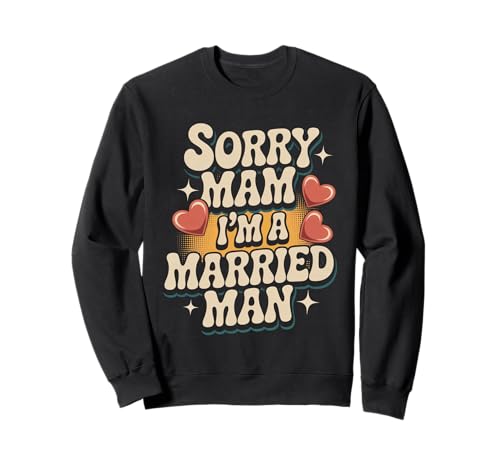 Sorry Mam I'm A Married Man Treue Eheenheirat - Sweatshirt von Treuer Ehemann Humor Humor