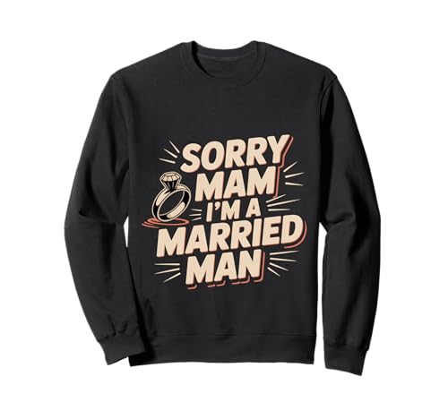 Sorry Mam I'm A Married Man Treue Eheenheirat Sweatshirt von Treuer Ehemann Humor Humor