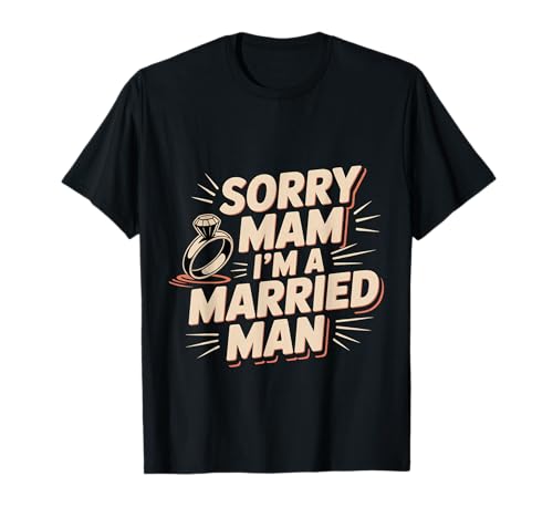 Sorry Mam I'm A Married Man Treue Eheenheirat T-Shirt von Treuer Ehemann Humor Humor