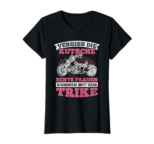 Vergiss Kutsche Echte Frauen Kommen Mit Trike T-Shirt von Trike Geschenke für Triker