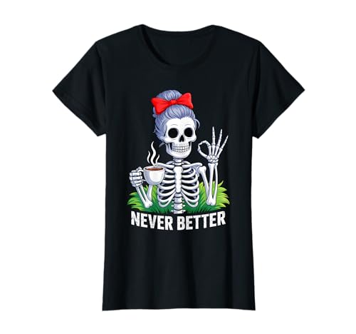 Lustiger Trinkkaffee für Frauen Never Better Skeleton T-Shirt Lustiger Trinkkaffee für Frauen Never Better Skeleton T-Shirt von Trinkkaffee Halloween Costume
