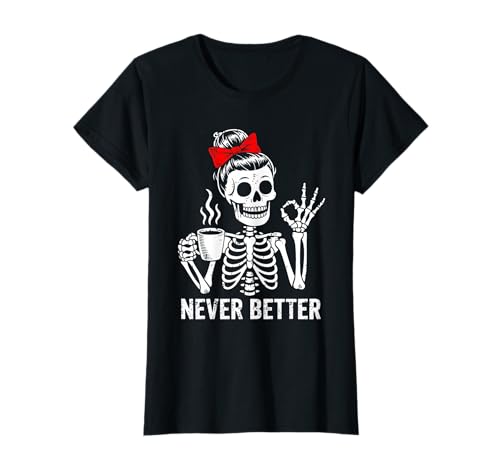 Lustiger Trinkkaffee für Frauen Never Better Skeleton T-Shirt Lustiger Trinkkaffee für Frauen Never Better Skeleton T-Shirt von Trinkkaffee Halloween Costume