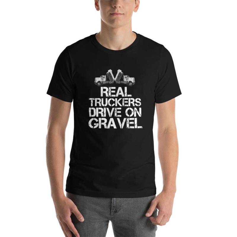 Echte Truckers Drive On Gravel Kurzarm Unisex T-Shirt von Truckerjunk