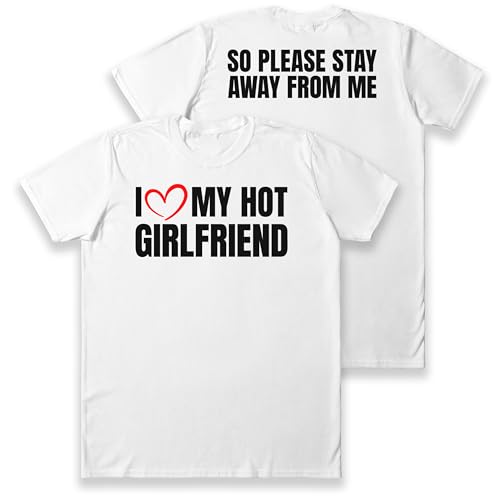 I Love My hot Girlfriend – Motiv T-Shirt - Ich Liebe Meine Freundin Shirt Herren - Oberteil selbst gestalten - Geschenk für Männer (Größe M, Weiß) von True Statements