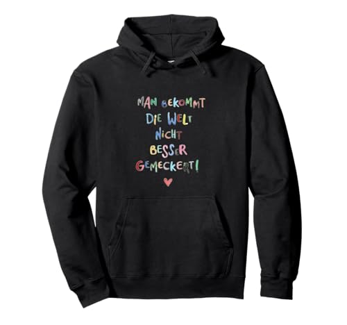 Man bekommt die Welt nicht besser gemeckert witziges t-shirt Pullover Hoodie von Tshirt Shirt T-Shirt Pullover Hoodie Sweater Style
