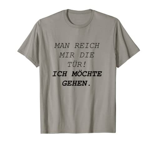 Man reich mir die Tür! Ich möchte gehen. lustiger Spruch T-Shirt von Tshirt Shirt T-Shirt Pullover Hoodie Sweater Style