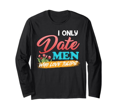 Gärtnerin I ONLY DATE MEN WHO LOVE TULIPS Lustig Tulpen Langarmshirt von Tulpen Geschenk Tulpe Shirt Gärtner Tulpe Frühling
