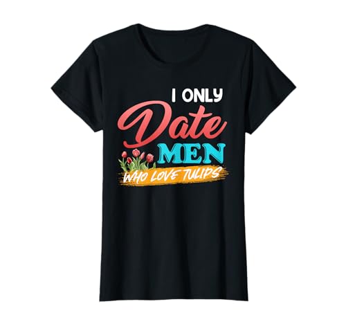 Gärtnerin I ONLY DATE MEN WHO LOVE TULIPS Lustig Tulpen T-Shirt von Tulpen Geschenk Tulpe Shirt Gärtner Tulpe Frühling