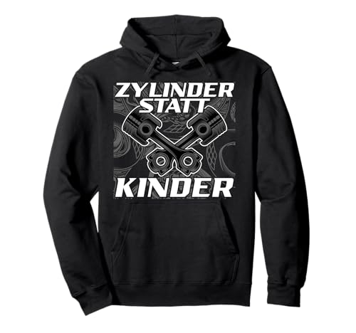 Zylinder statt Kinder Spruch Motorsport Auto Tuner Tuning Pullover Hoodie von Tuner Kfz Mechaniker Autofahrer Autofan