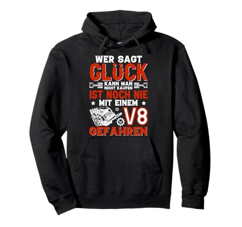 Glück kann man nicht kaufen, einen V8 Motor schon, Tuning Pullover Hoodie von Tuning Motor V8 Hubraum Werkstatt Geschenke