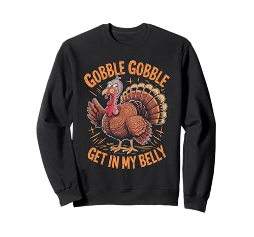 Gobble Gobble Get in my belly Herren Truthahn Vogel Sweatshirt Gobble Gobble Get in my belly Herren Truthahn Vogel Sweatshirt von Turkey Hunter Hunting Season Turkey Hunting