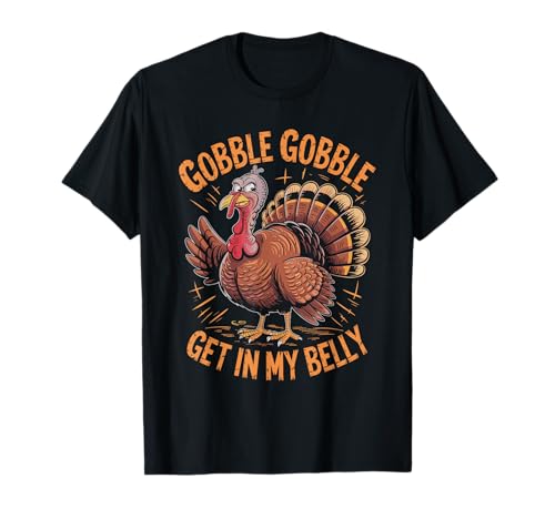 Gobble Gobble Get in my belly Herren Truthahn Vogel T-Shirt Gobble Gobble Get in my belly Herren Truthahn Vogel T-Shirt von Turkey Hunter Hunting Season Turkey Hunting