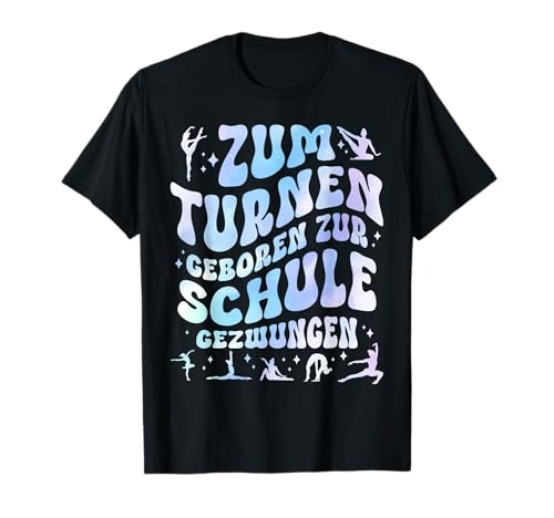 Turnerin Mädchen Sportgymnastik Zum Turnen Geboren T-Shirt von Turnen Hobby Turnerin Geräteturnen Geschenk