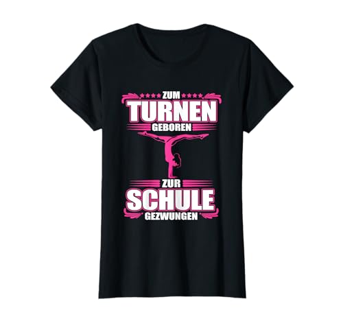 Zum Turnen geboren zur Schule gezwungen - Turnerin Mädchen T-Shirt Zum Turnen geboren zur Schule gezwungen - Turnerin Mädchen T-Shirt von Turnen Turnerin Geschenk Gymnastik Handstand Hobby