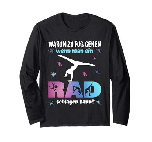 Turnen - Warum zu Fuß gehen wenn Man EIN Rad Schlagen kann? Langarmshirt Turnen - Warum zu Fuß gehen wenn Man EIN Rad Schlagen kann? Langarmshirt von Turnen Turnerin Sport Gymnastik Bodengymnastik