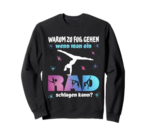 Turnen - Warum zu Fuß gehen wenn Man EIN Rad Schlagen kann? Sweatshirt Turnen - Warum zu Fuß gehen wenn Man EIN Rad Schlagen kann? Sweatshirt von Turnen Turnerin Sport Gymnastik Bodengymnastik