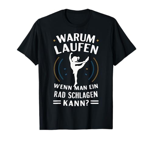 Turnen Warum laufen wenn man ein rad schlagen kann Gymnastik T-Shirt von Turnerin Akrobatik Gymnastik Turnen