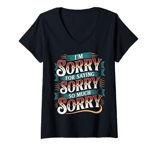 Damen I'm Sorry for Saying Sorry So Much Sorry Apology Joke |- T-Shirt mit V-Ausschnitt von Überapologizer Humor Soziale Unbeholfenheit