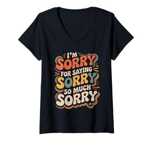 Damen I'm Sorry for Saying Sorry So Much Sorry Entschuldigung - T-Shirt mit V-Ausschnitt von Überapologizer Humor Soziale Unbeholfenheit