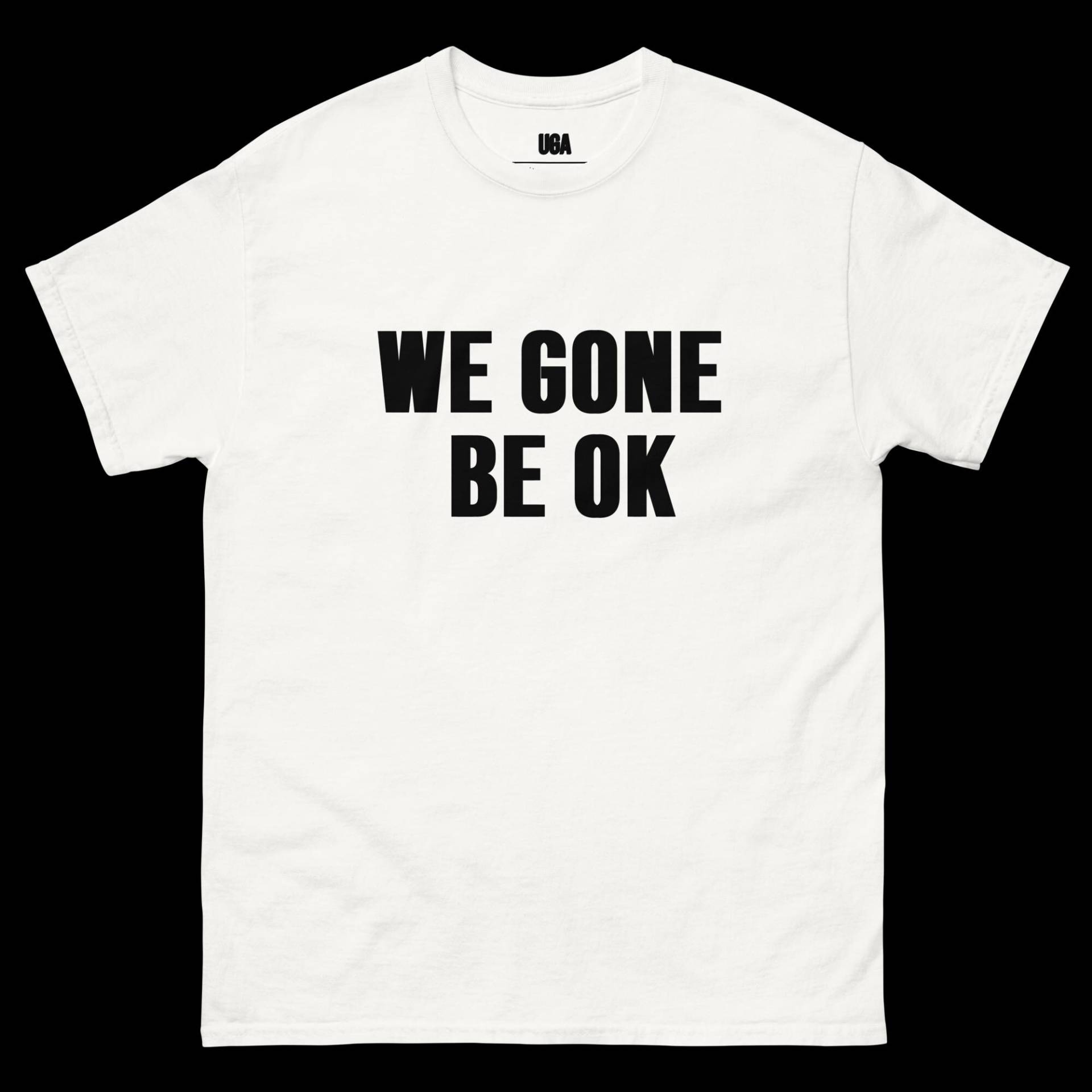 We Gone Be Ok Shirt Unisex We Gone Be Ok Shirt Unisex von UGAttire