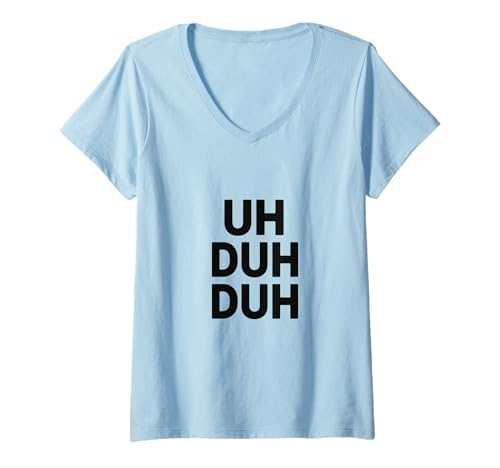 Damen UH Duh Duh - schrulliger viraler Slang T-Shirt mit V-Ausschnitt von Uh Duh Duh
