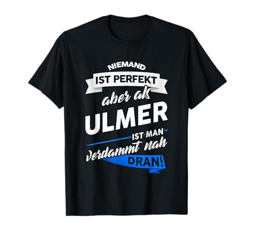 T-Shirt Ulmer - Stadt Ulm Geschenk Spruch T-Shirt T-Shirt Ulmer - Stadt Ulm Geschenk Spruch T-Shirt von Ulm Spaß Ulmer Motiv Witz T Shirt