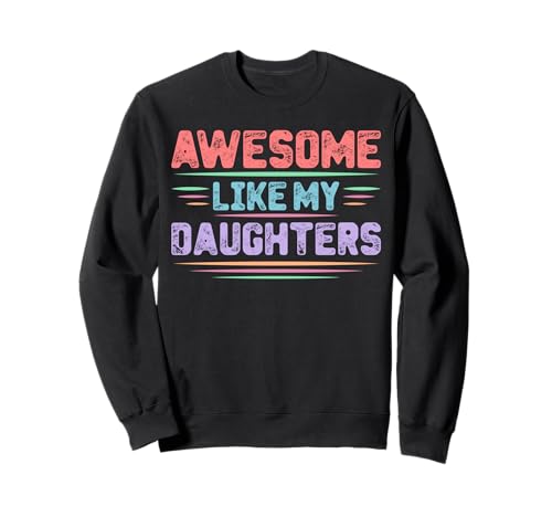 Fantastisch wie Meine Töchter Lustiger Mutter-Vatertag Mama Papa Sweatshirt Fantastisch wie Meine Töchter Lustiger Mutter-Vatertag Mama Papa Sweatshirt von Ultimate Designs for Dad Father Papa Daddy
