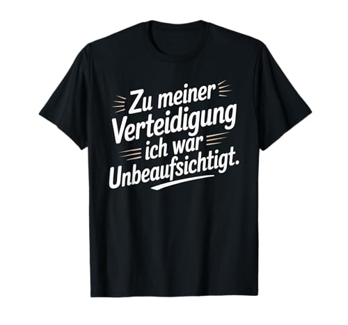 Zu meiner Verteidigung Lustiges Sprüche Für Männer & Frauen T-Shirt von Unbeaufsichtigt Stolz Funshirt für Männer & Frauen