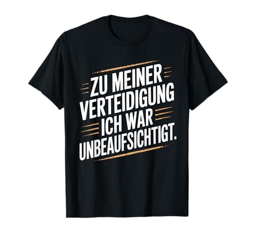 Zu meiner Verteidigung Lustiges Sprüche Für Männer & Frauen T-Shirt von Unbeaufsichtigt Stolz Funshirt für Männer & Frauen