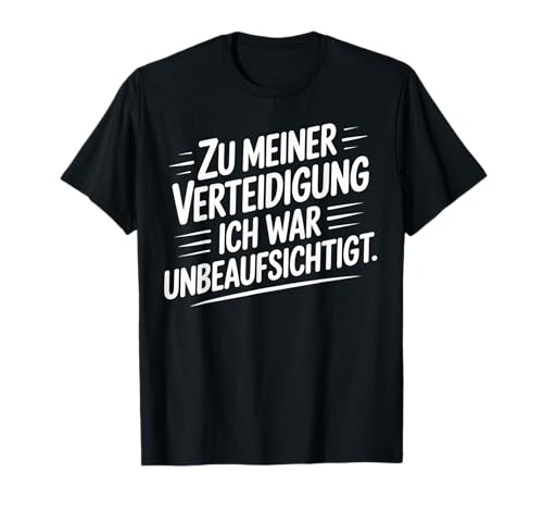 Zu meiner Verteidigung Lustiges Sprüche Für Männer & Frauen T-Shirt Zu meiner Verteidigung Lustiges Sprüche Für Männer & Frauen T-Shirt von Unbeaufsichtigt Stolz Funshirt für Männer & Frauen