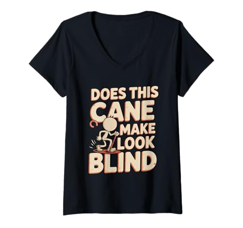 Damen Does This Cane Make Me Look Blind Vision Impared Sarcasm -- T-Shirt mit V-Ausschnitt von Unbeschwerde Barrierefreundlichkeits -Wortspiele