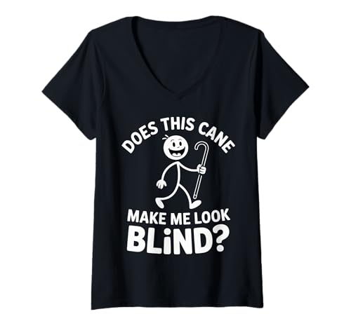 Damen Does This Cane Make Me Look Blind Vision Impared Sarcasm |- T-Shirt mit V-Ausschnitt Damen Does This Cane Make Me Look Blind Vision Impared Sarcasm |- T-Shirt mit V-Ausschnitt von Unbeschwerde Barrierefreundlichkeits -Wortspiele