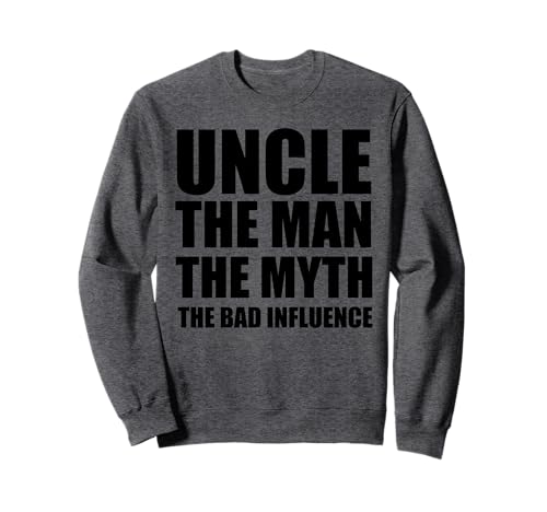 Uncle Man Myth Bad Influence Funny Brother Sarkastic Sweatshirt von Uncle Man Myth Bad Influence Brother Funny Sarcasm
