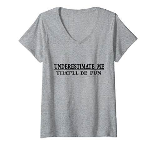 Damen Underestimate Me That'll Be Fun Sarcastic T-Shirt mit V-Ausschnitt Damen Underestimate Me That'll Be Fun Sarcastic T-Shirt mit V-Ausschnitt von Underestimate Me That'll Be Fun self confidence T