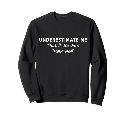 Underestimate Me lustige Frauen Sweatshirt Underestimate Me lustige Frauen Sweatshirt von Underestimate Me