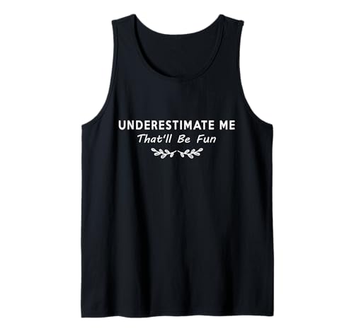 Underestimate Me lustige Frauen Tank Top Underestimate Me lustige Frauen Tank Top von Underestimate Me