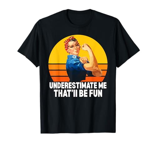 Frauen unterschätzen Mich Das Wird Spaß Machen, unterschätze Mich T-Shirt von Underestimate No Women Gear