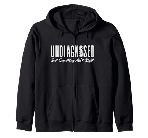 Undiagnosed But Something Ain't Right Herren & Damen Kapuzenjacke Undiagnosed But Something Ain't Right Herren & Damen Kapuzenjacke von Undiagnosed But Something Ain't Right Graphics