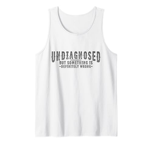 Herren Undiagnosed But Something Is Definitely Wrong Lustiger Spruch Tank Top von Undiagnosed But Something Ain't Right Humor Tee